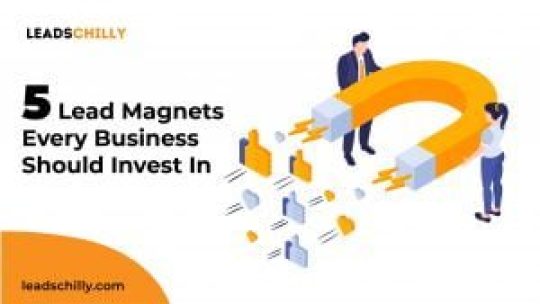 5 Lead Magnets Every Business Should Invest In