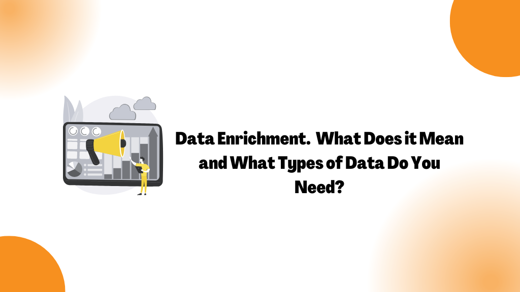 Data enrichment. What Does it Mean and What types of Data Do You Need?