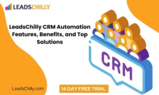 LeadsChilly CRM Automation: Features, Benefits, and Top Solutions