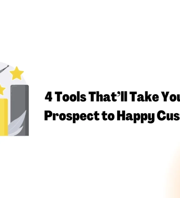 4 Tools That’ll Take You From Prospect to Happy Customer